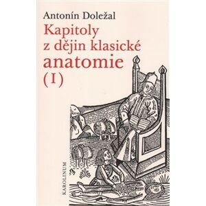 Kapitoly z dějin klasické anatomie I - Antonín Doležal
