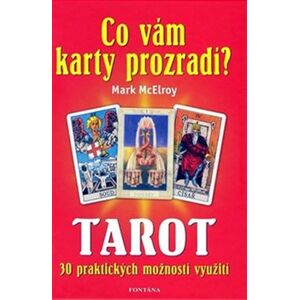 Tarot - Co vám karty prozradí?. 30 praktických možností využití - Mark McElroy