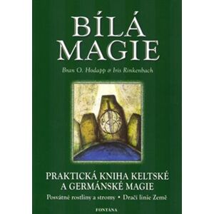 Bílá magie. Praktická kniha keltské a germánské magie - Brian O. Hodapp