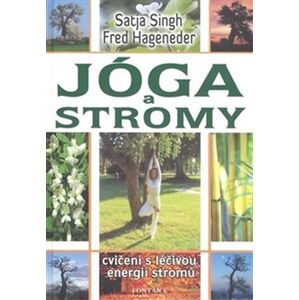 Jóga a stromy - Cvičení s léčivou energií stromů - Fred Hageneder, Singh Satja