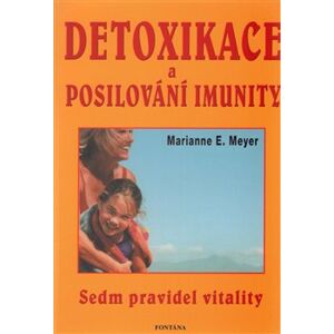 Detoxikace a posilování imunity. Sedm pravidel vitality - Marianne Meyerová
