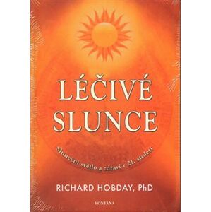 Léčivé slunce - Sluneční světlo a zdraví v 21.století - Richard Hobday
