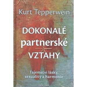 Dokonalé partnerské vztahy. Tajemství lásky, sexuality a harmonie - Kurt Tepperwein