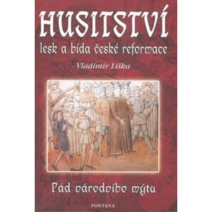 Husitství - lesk a bída české reformace. Pád národního mýtu - Vladimír Liška