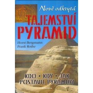 Nově odkrytá tajemství pyramid - Horst Bergmann