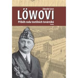 Löwovi - Příběh rodu textilních továrníků - Zdeněk Geist
