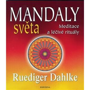 Mandaly světa. Meditace a léčivé rituály - Ruediger Dahlke