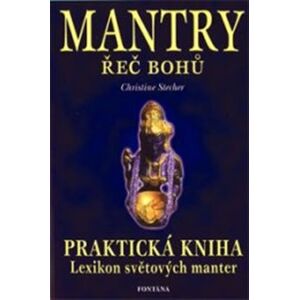 Mantry - řeč bohů. Praktická kniha - Lexikon světových manter - Christine Stecher