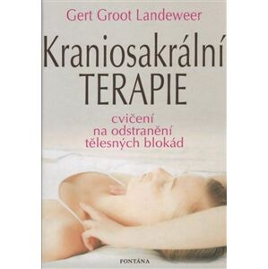 Kraniosakrální terapie. Cvičení na odstranění tělesných blokád - Gert Groot Landeweer