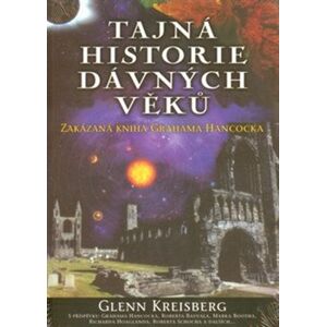 Tajná historie dávných věků. Zakázaná kniha Grahama Hancocka - Glenn Kreisberg