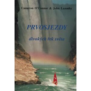 Prvosjezdy divokých řek světa - Cameron O´Connor, John Lazenby