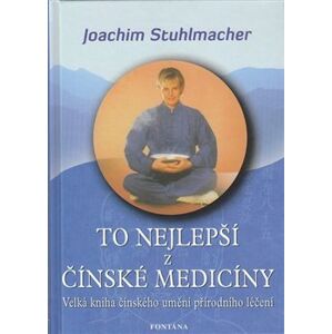 To nejlepší z čínské medicíny. Velká kniha čínského umění přírodního léčení - Joachim Stuhlmacher