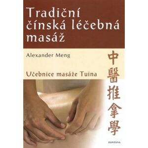 Tradiční čínská léčebná masáž. Učebnice masáže Tuina - Alexander Meng