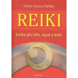 Reiki - léčba pro tělo, mysl a duši - Frank Arjava Petter
