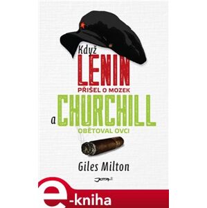 Když Lenin přišel o mozek a Churchill obětoval ovci - Giles Milton, Jan Kozák e-kniha
