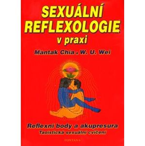 Sexuální reflexologie v praxi. Reflexní body a akupresura, Taoistická sexuální cvičení - W.U. Wei, Mantak Chia