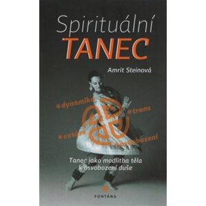 Spirituální tanec - tanec jako modlitba těla k osvobození duše - Amrit Steinová