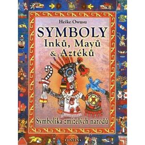 Symboly Inků, Mayů a Aztéků. Symbolika zmizelých národů - Heike Owusu