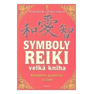Symboly reiki - velká kniha. Kompletní praktická cvičení - Walter Lübeck, Mark Hosak