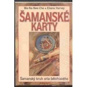 Šamanské karty. Šamanský kruh orla bělohlavého - Wa-Na-Nee-Che, Eliana Harvey