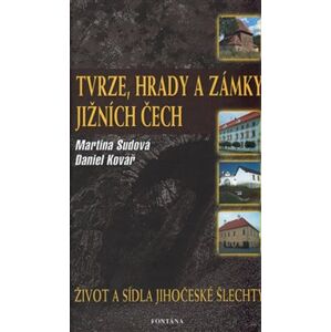 Tvrze, hrady a zámky jižních Čech - Daniel Kovář, Martina Sudová