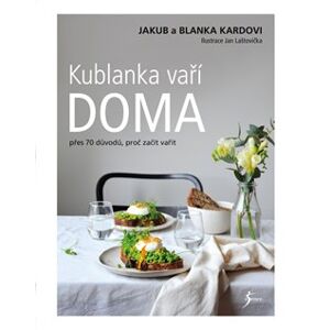 Kublanka vaří doma. Přes 70 důvodů, proč vařit doma - Blanka Kardová, Jakub Karda