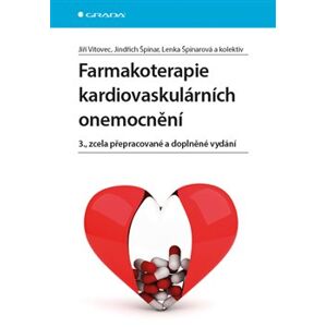 Farmakoterapie kardiovaskulárních onemocnění. 3., zcela přepracované a doplněné vydání - Lenka Špinarová, Jiří Vítovec, kolektiv, Jindřich Špinar