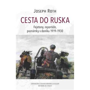 Cesta do Ruska. Fejetony, reportáže, poznámky v deníku 1919–1930 - Joseph Roth