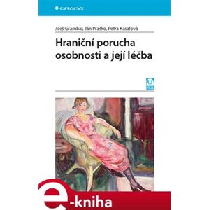 Hraniční porucha osobnosti a její léčba - Aleš Grambal, Petra Kasalová, Ján Praško e-kniha