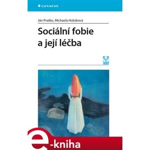 Sociální fobie a její léčba - Michaela Holubová, Ján Praško e-kniha