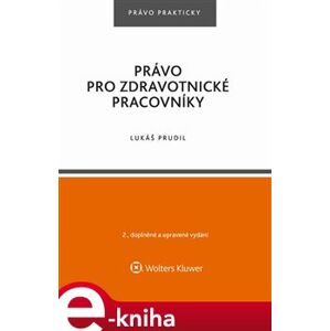 Právo pro zdravotnické pracovníky. 2., doplněné a upravené vydání - Lukáš Prudil e-kniha