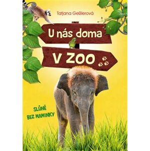 U nás doma v zoo - Slůně bez maminky - Tatjana Gesslerová