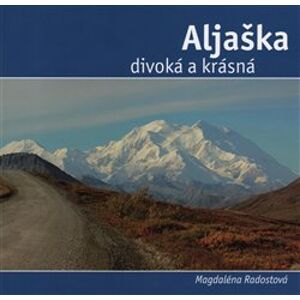 Aljaška divoká a krásná - Magdalena Radostová