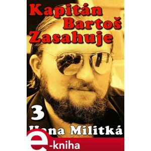 Kapitán Bartoš Zasahuje 3. Přicházím s deštěm - Hana Militká e-kniha