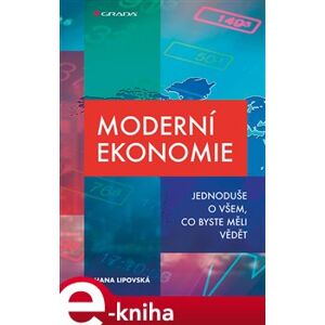 Moderní ekonomie. Jednoduše o všem, co byste měli vědět - Hana Lipovská e-kniha