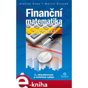 Finanční matematika v praxi - Oldřich Šoba, Martin Širůček e-kniha