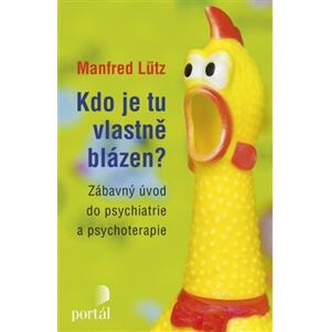 Kdo je tu vlastně blázen?. Zábavný úvod do psychiatrie a psychoterapie - Manfred Lütz