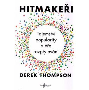 Hitmakeři - Tajemství popularity v éře rozptylování - Derek Thompson