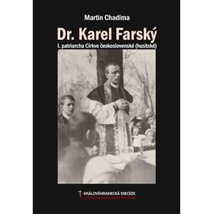Dr. Karel Farský. I. patriarcha Církve československé (husitské). - Martin Chadima