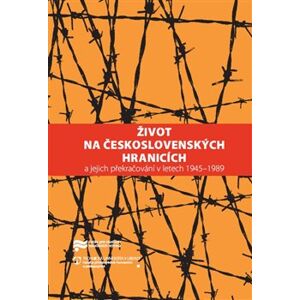 Život na československých hranicích. a jejich překračování v letech 1945–1989