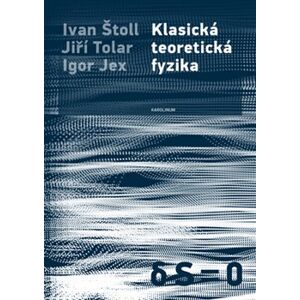 Klasická teoretická fyzika - Igor Jex, Jiří Tolar, Ivan Štoll