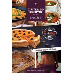 Z fitka do kuchyne špeciál II.. Zdravé fitness recepty pre všetky príležitosti - Lucia Švaral