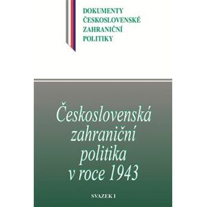 Československá zahraniční politika v roce 1943. svazek 1. - Jan Kuklík ml., Daniela Němečková, Jan Němeček