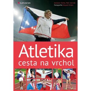 Atletika cesta na vrchol - Jaroslav Cícha, Eduard Erben, Petr Jelínek