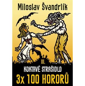 Koktavé strašidlo. 3 x 100 hororů - kniha III. - Miloslav Švandrlík