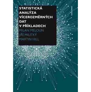 Statistická analýza vícerozměrných dat v příkladech - Milan Meloun, Jiří Militký, Martin Hill