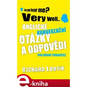 Anglické konverzační otázky a odpovědi pro mírně pokročilé - Richard Ludvík e-kniha