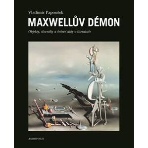 Maxwellův démon. Objekty, slovníky a řečové akty v literatuře - Vladimír Papoušek