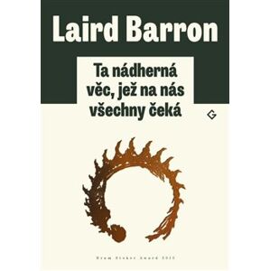 Ta nádherná věc, jež na nás všechny čeká - Laird Barron