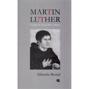 Martin Luther - Uvedení do života, díla a odkazu - Albrecht Beutel